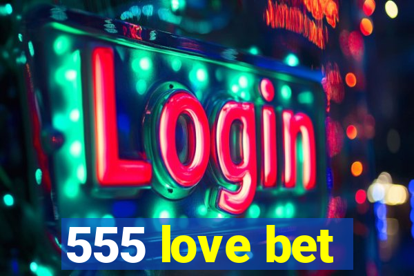 555 love bet